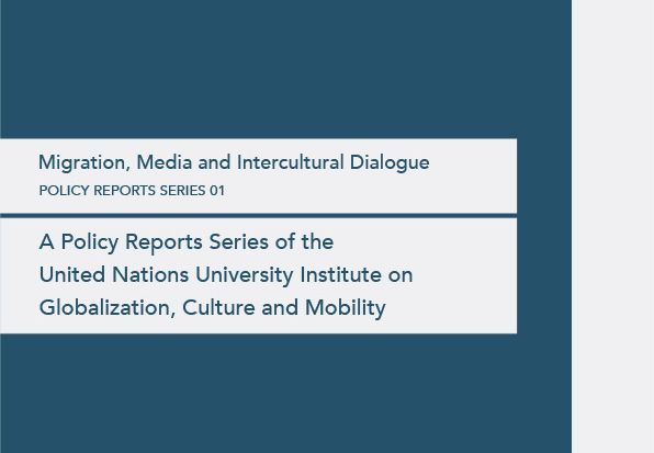 UNU-GCM announces the release of the Policy Reports Series 01 on Migration, Media and Intercultural Dialogue.